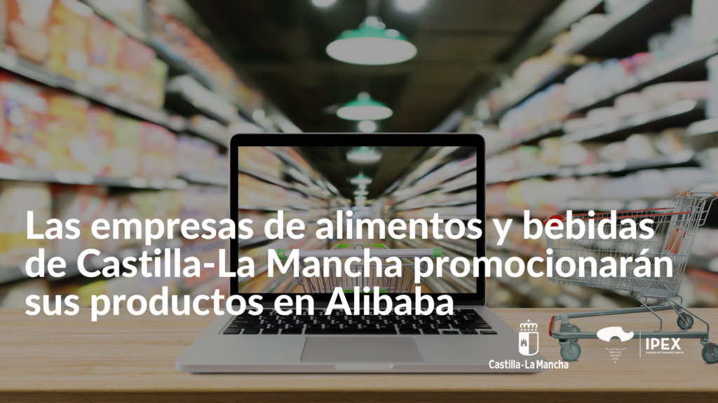 Las empresas de alimentos y bebidas de Castilla-La Mancha promocionarán sus productos en Alibaba