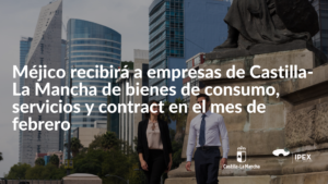 Empresas de Castilla-La Mancha bienes de consumo, servicios y contract visitarán Méjico en el mes de febrero