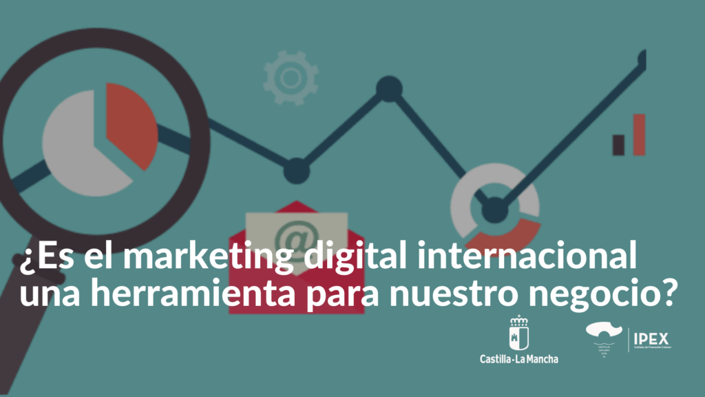 ¿Es el marketing digital internacional una herramienta para nuestro negocio?