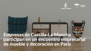 Empresas de Castilla-La Mancha participan en un encuentro empresarial de mueble y decoración en París