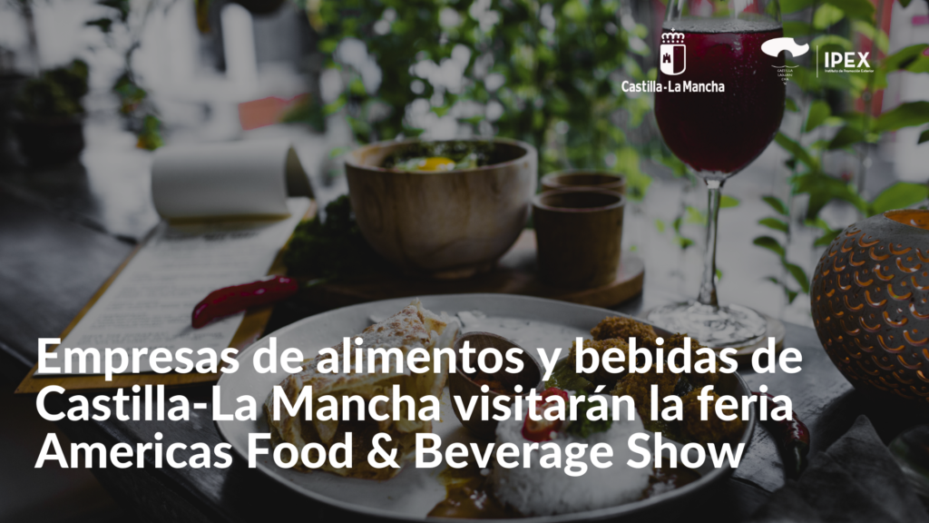 Las empresas de alimentos y bebidas de Castilla-La Mancha podrán visitar la feria Americas Food & Beverage Show en septiembre
