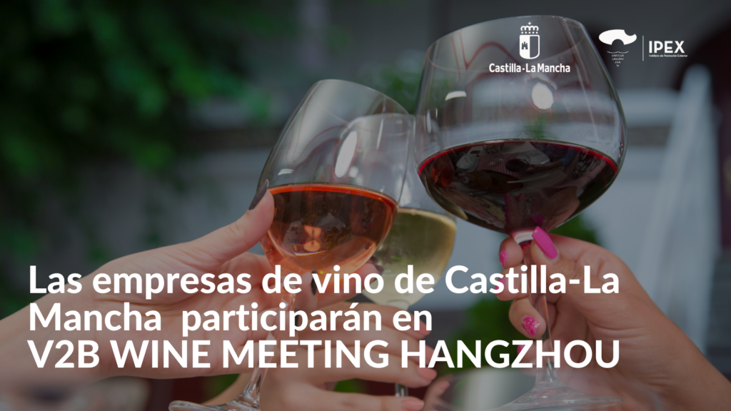 Las empresas de vino de Castilla-La Mancha participarán en V2B WINE MEETING HANGZHOU