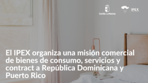 El IPEX organiza una misión comercial de bienes de consumo, servicios y contract a República Dominicana y Puerto Rico