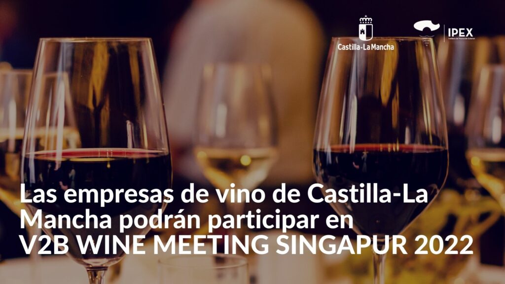 Las empresas de vino de Castilla-La Mancha podrán participar en V2B WINE MEETING SINGAPUR 2022