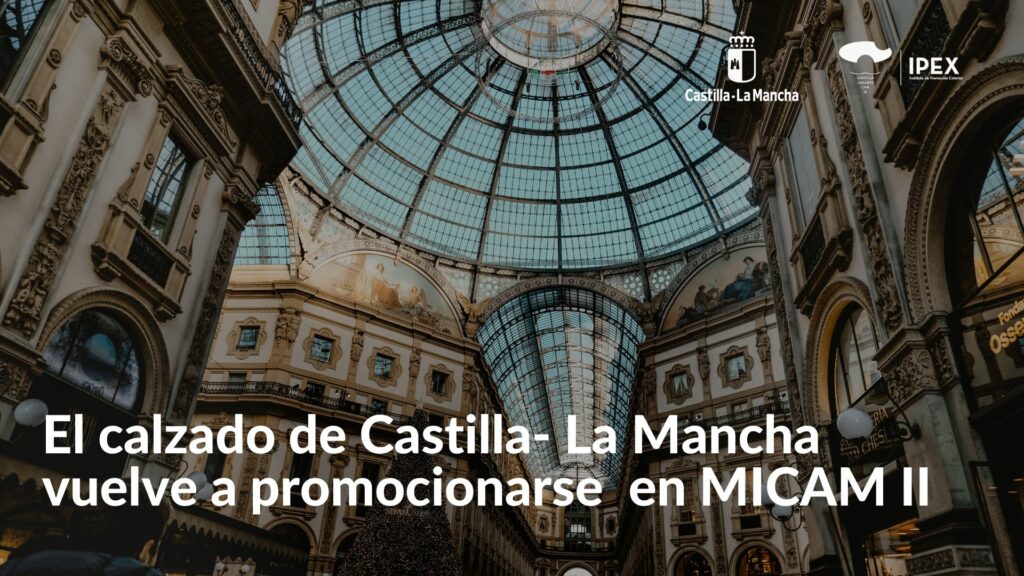 El calzado de Castilla- La Mancha vuelve a promocionarse presencialmente en MICAM II, escaparate internacional para la moda del calzado