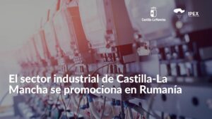 El sector industrial de Castilla-La Mancha se promociona en Rumanía