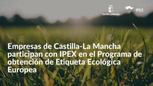 Empresas de Castilla-La Mancha participan con IPEX en el Programa de obtención de Etiqueta Ecológica Europea