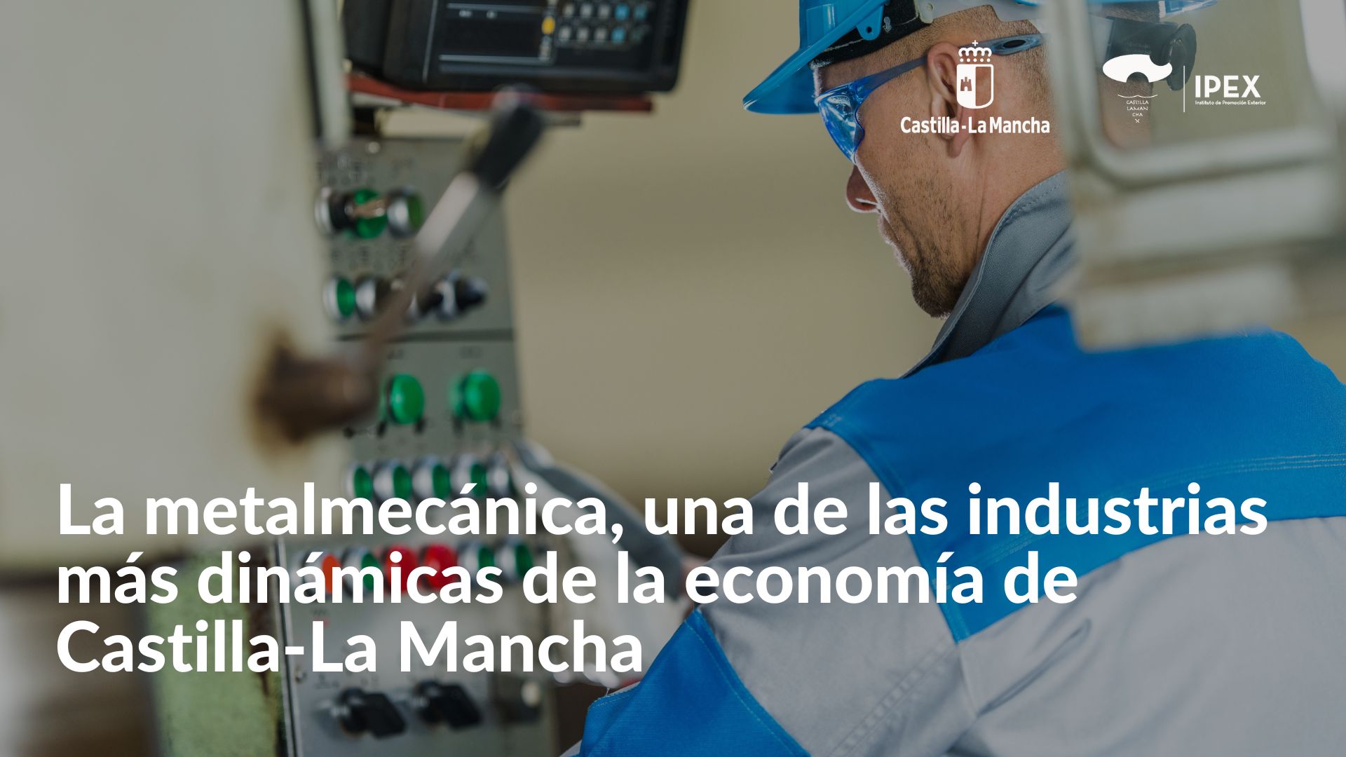 La metalmecánica, una de las industrias más dinámicas de la economía de CLM