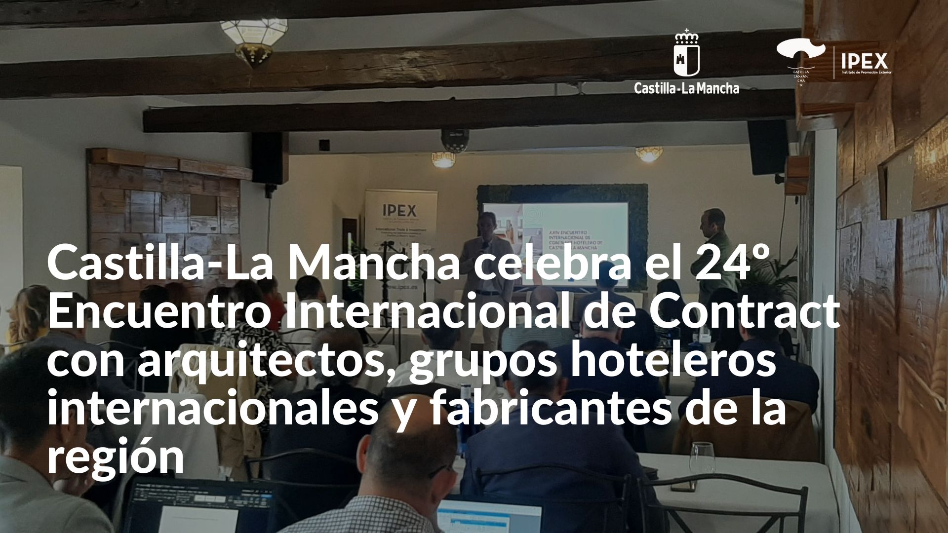 Castilla-La Mancha celebra el 24º Encuentro Internacional de Contract con arquitectos, grupos hoteleros internacionales y fabricantes de la región
