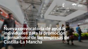 Nueva convocatoria de ayudas individuales para la promoción internacional de las empresas de Castilla-La Mancha