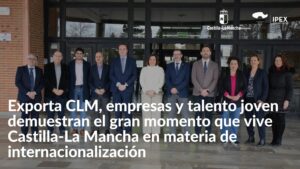 Exporta CLM, empresas y talento joven demuestran el gran momento que vive Castilla-La Mancha en materia de internacionalización