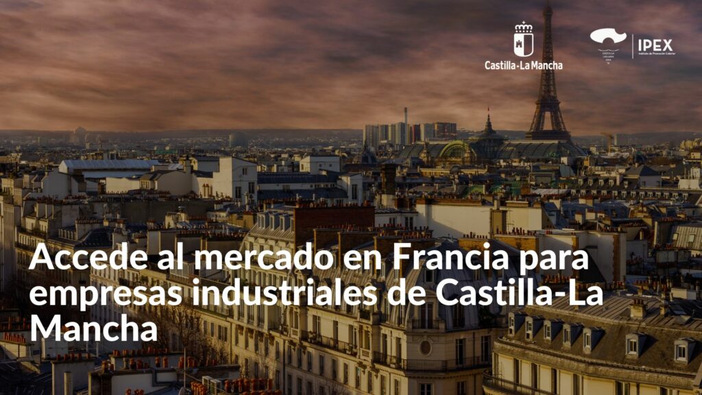 Accede al mercado en Francia para empresas industriales de Castilla-La Mancha