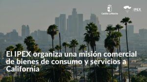 El IPEX organiza una misión comercial de bienes de consumo y servicios a California