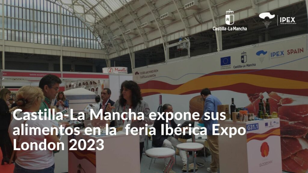 Castilla-La Mancha expone sus alimentos en la feria Ibérica Expo London 2023