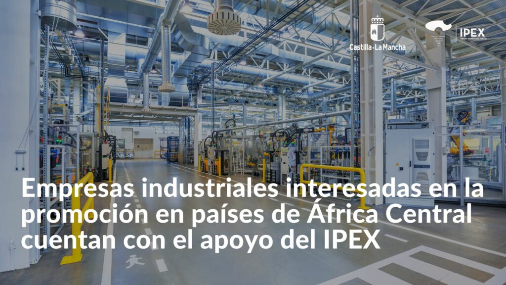 Empresas industriales interesadas en la promoción en países de África Central cuentan con el apoyo del IPEX