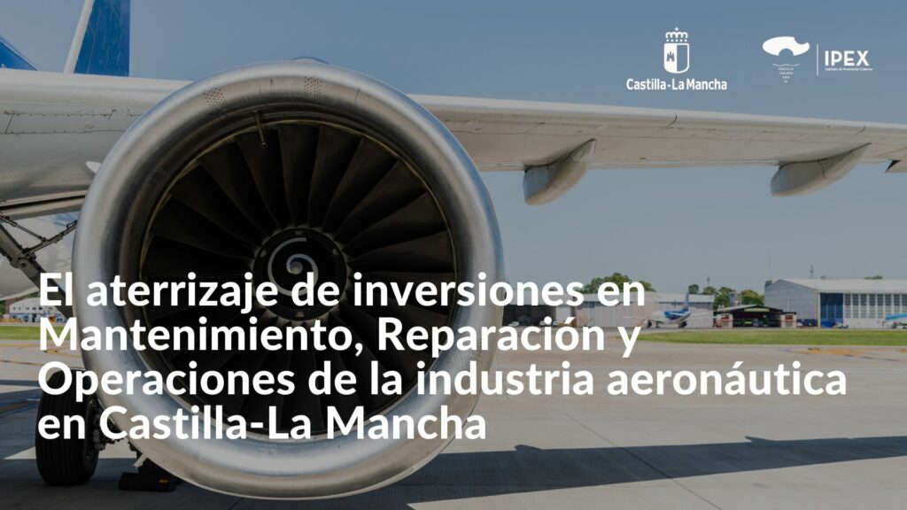 El aterrizaje de inversiones en Mantenimiento, Reparación y Operaciones de la industria aeronáutica en Castilla-La Mancha