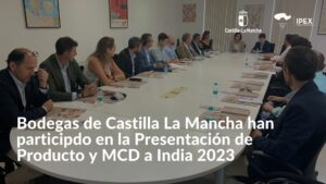 Bodegas de Castilla La Mancha han participdo en la Presentación de Producto y MCD a India 2023