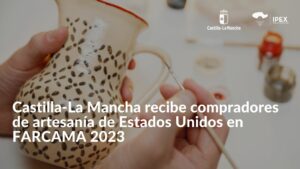 Castilla-La Mancha recibe compradores de artesanía de Estados Unidos en FARCAMA 2023