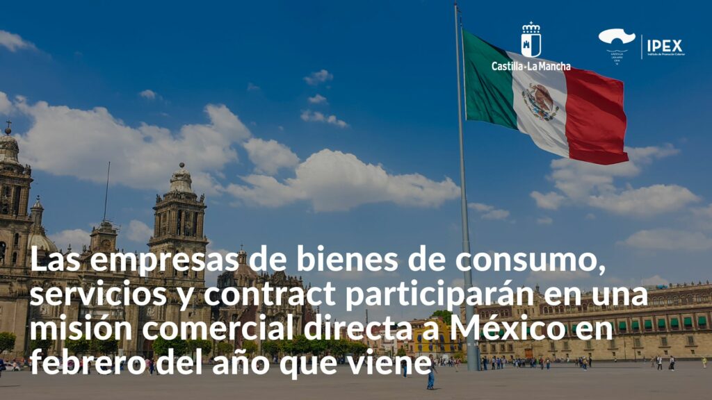 Las empresas de bienes de consumo, servicios y contract participarán en una misión comercial directa a México en febrero del año que viene
