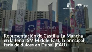 Representación de Castilla-La Mancha en la feria ISM Middle East, la principal feria de dulces en Dubai (EAU)