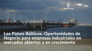 Los Países Bálticos: Oportunidades de Negocio para empresas industriales en mercados abiertos y en crecimiento