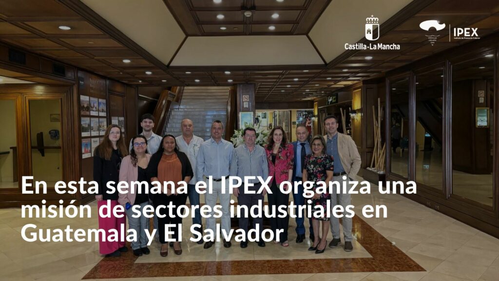 En esta semana el IPEX organiza una misión de sectores industriales en Guatemala y El Salvador