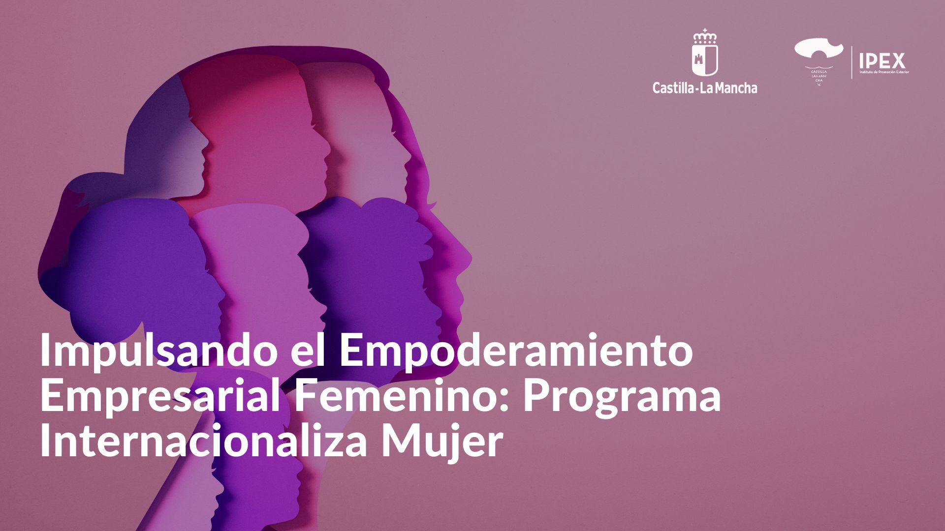 Impulsando el Empoderamiento Empresarial Femenino Programa Internacionaliza Mujer