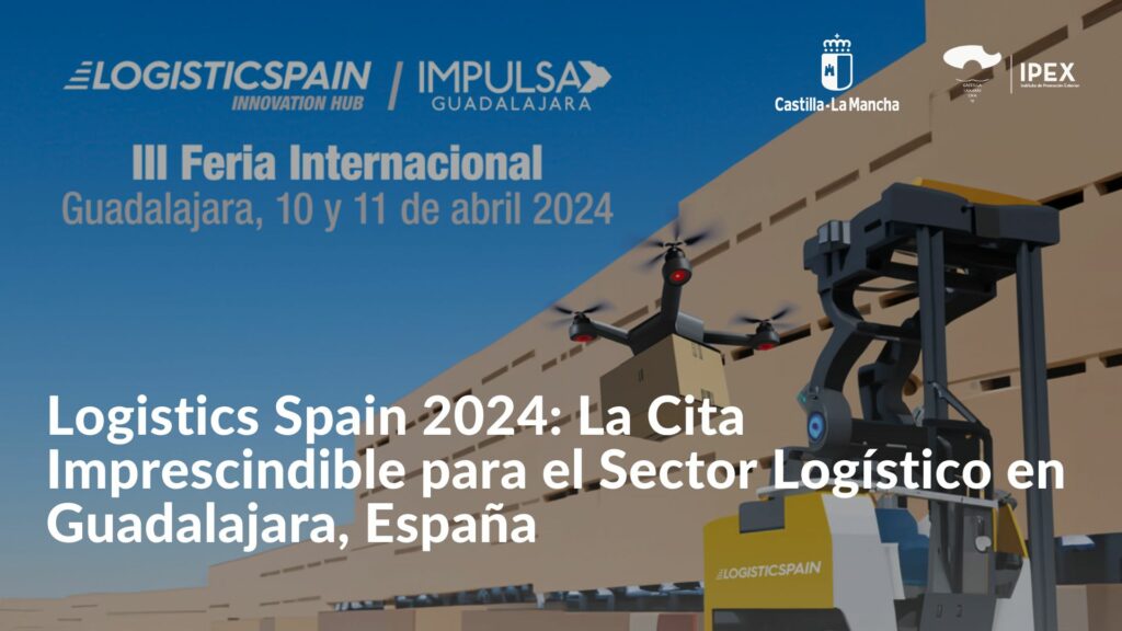 Logistics Spain 2024 La Cita Imprescindible para el Sector Logístico en Guadalajara, España