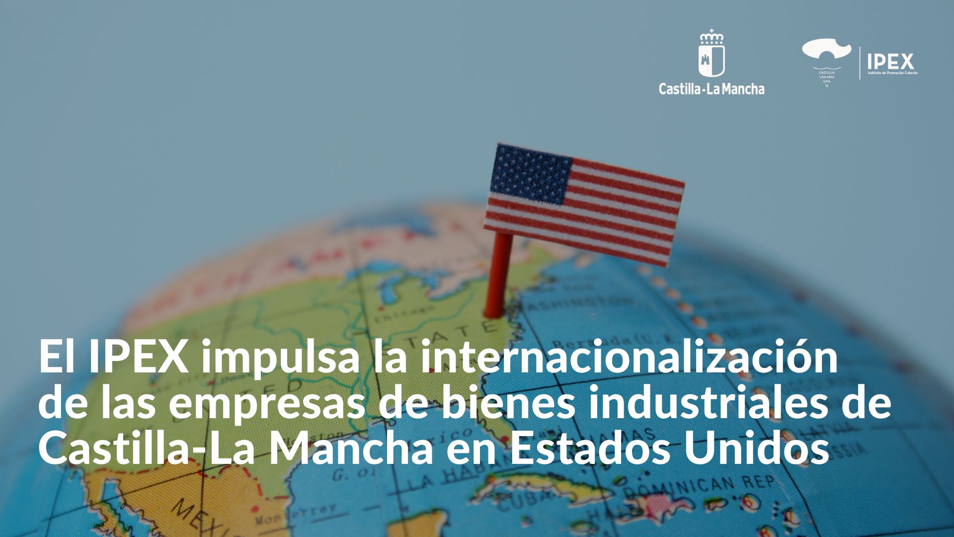 El IPEX impulsa la internacionalización de las empresas de bienes industriales de Castilla-La Mancha en Estados Unidos