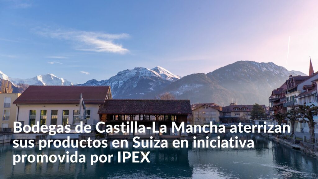 Bodegas de Castilla-La Mancha aterrizan sus productos en Suiza en iniciativa promovida por IPEX
