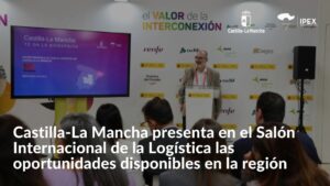 Castilla-La Mancha presenta en el Salón Internacional de la Logística las oportunidades disponibles en la región