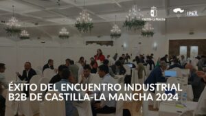 ÉXITO DEL ENCUENTRO INDUSTRIAL B2B DE CASTILLA-LA MANCHA 2024