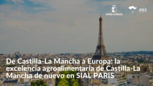 De Castilla-La Mancha a Europa la excelencia agroalimentaria de Castilla-La Mancha de nuevo en SIAL PARIS