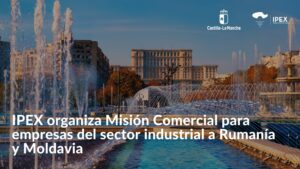 IPEX Organiza Misión Comercial para empresas del sector industrial a Rumanía y Moldavia