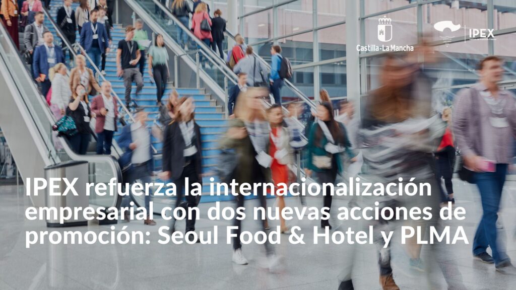 IPEX refuerza la internacionalización empresarial con dos nuevas acciones de promoción: Seoul Food & Hotel y PLMA